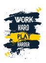 Work hard Play harder poster quote. Typography motivation concept on dark background