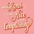 Work hard, play nice, stop complaining, hand lettering typography modern poster design Royalty Free Stock Photo