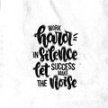 Work hard in silence let success make the noise Royalty Free Stock Photo