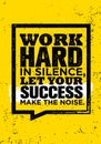 Work Hard In Silence, Let Your Success Make The Noise. Royalty Free Stock Photo