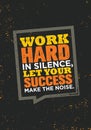 Work Hard In Silence, Let Your Success Make The Noise. Royalty Free Stock Photo