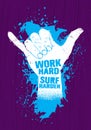 Work Hard. Surf Harder. Hang Loose Hand Motivation Slogan Poster. Inspiring Illustration On Rough Textured Background