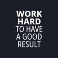 Work hard to have a good result - quotes about working hard