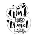 Work Hard Travel Harder- motivational text with airplane.