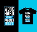 Work Hard You Will Prosper In Life typography t shirt design. modern, trendy tee, art, lettering t shirt vector