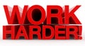 WORK HARDER ! word on white background illustration 3D rendering