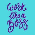 Work like a boss. Lettering phrase for postcard, banner, flyer. Vector illustration