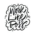 Work Like a Boss. Motivation modern calligraphy phrase. Hand drawn vector lettering. Black ink.