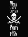 Work like a captain, party like a pirate. Lettering. Vector hand drawn motivational and inspirational quote