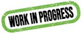 WORK IN PROGRESS, text written on green-black stamp sign Royalty Free Stock Photo
