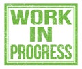 WORK IN PROGRESS, text on green grungy stamp sign Royalty Free Stock Photo