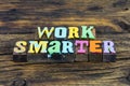 Work smart hard efficient fast better good goal success