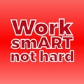 Work smart not hard for poster Royalty Free Stock Photo