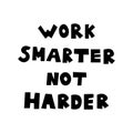 Work Smarter Not Harder quote text. Doodle scandinavian inspiration quote. Royalty Free Stock Photo