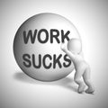 Work sucks idiom means you hate or really dislike your company - 3d illustration