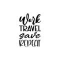 work travel save repeat black letter quote