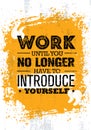 Work Until You No Longer Have To Introduce Yourself. Inspiring Creative Motivation Quote Vector Concept