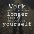 Work until you no longer have to introduce yourself. Motivational quote Royalty Free Stock Photo