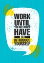 Work Until You No Longer Have To Introduce Yourself. Urban Inspiring Typography Creative Motivation Quote Poster