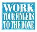 WORK YOUR FINGERS TO THE BONE, text on blue stamp sign