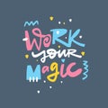 Work Your Magic. Hand drawn lettering phrase. Modern typography. Isolated on blue background. Colorful vector