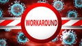 Workaround and covid, pictured by word Workaround and viruses to symbolize that Workaround is related to coronavirus pandemic, 3d Royalty Free Stock Photo