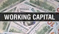 Working Capital text Concept Closeup. American Dollars Cash Money,3D rendering. Working Capital at Dollar Banknote. Financial USA