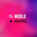 The world awaits. successful quote with modern background vector