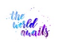 The world awaits watercolor lettering