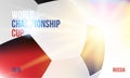 World championship cup in Russia 2018 Banner template with a football ball and text on a background with a bright light