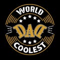 World Coolest Dad. Fathers Day Quotes good for T Shirt and Print Design