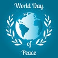 World Day of Peace greeting card or logo with planet Earth surrounded by olive branches and inscription. International holiday