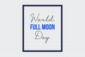 World Full Moon Day typography in frame on white background. Full Moon day poster, banner, and t-shirt vector design. Royalty Free Stock Photo