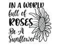 In a world full of roses be a sunflower vector typography design