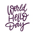 World Hello Day hand drawn vector lettering. Isolated on white background. Royalty Free Stock Photo