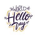 World Hello Day hand drawn vector lettering. Isolated on white background. Royalty Free Stock Photo