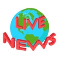 World news icon isometric vector. Inscription live news on planet background