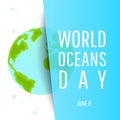 World oceans day. Planet earth or world globe with oceans water and text on blue background. Vector illustration Royalty Free Stock Photo