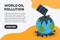 World Oil Pollution Concept Banner. Earth Pollution by Petroleum. Catastrophe Symbol, Icon and Badge. Cartoon Vector illustration Royalty Free Stock Photo