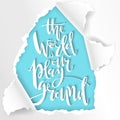 The world is our playground. Hand written lettering. In 3d torn paper frame.