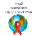 World Remembrance Day of AIDS Victims. Red ribbon and planet Earth. Vector illustration on isolated background Royalty Free Stock Photo
