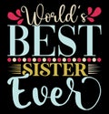 Worldâs Best Sister Ever, Typography Sister Gift T shirt Design