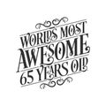 World\'s most awesome 65 years old 65 years birthday celebration lettering