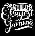 Worldâs Okayest Gamma, Best Gamma Ever Funny Gamma Gift Shirt Say Tee