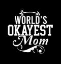 WorldÃ¢â¬â¢s Okayest Mom Funny People Design Heart Lover Mothers Day Gift