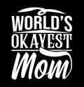 Worldâs Okayest Mom, Mothers Day Quotes, Love You Mom Graphic Saying