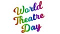 World Theatre Day Calligraphic 3D Rendered Text Illustration Colored With RGB Rainbow Gradient