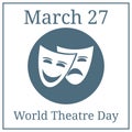 World Theatre Day. March 27. March Holiday Calendar. Theater Masks. Theater logo, icon. Vector illustration for Your Design.