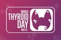 World Thyroid Day. May 25. Holiday concept. Template for background, banner, card, poster with text inscription. Vector