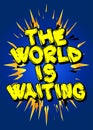 The World Is Waiting - Comic book style text. Royalty Free Stock Photo